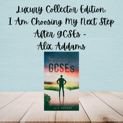 I Am Choosing My Next Step After GCSEs | Alix Addams | Luxury Collector Edition Bundle