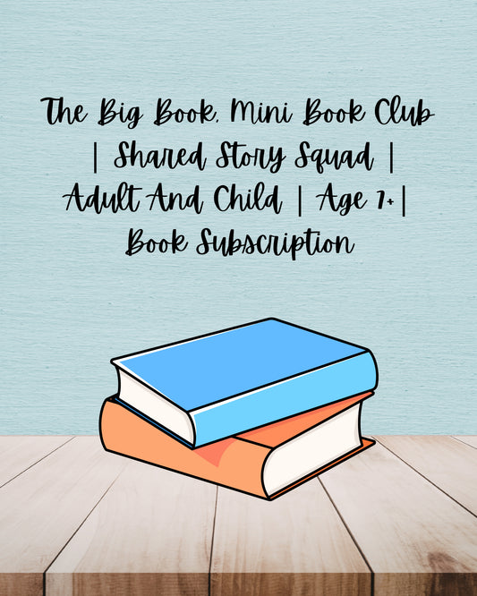 The Big Book, Mini Book Club - Shared Story Squad | Adult And Child | Age 7+| Book Subscription