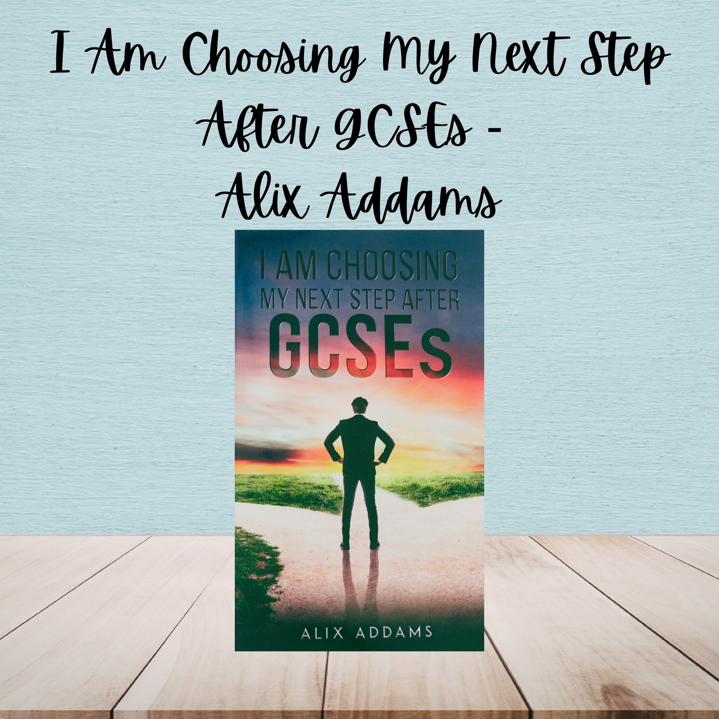 I Am Choosing My Next Step After GCSEs | Alix Addams