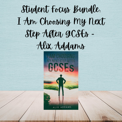 I Am Choosing My Next Step After GCSEs | Alix Addams | Student Focus Bundle