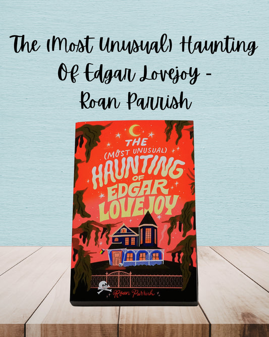 The (Most Unusual) Haunting Of Edgar Lovejoy | Roan Parrish