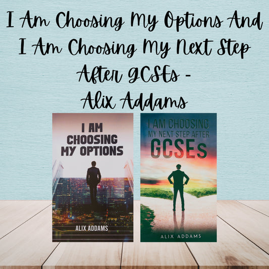 I Am Choosing My Options And I Am Choosing My Next Step After GCSEs | Alix Addams