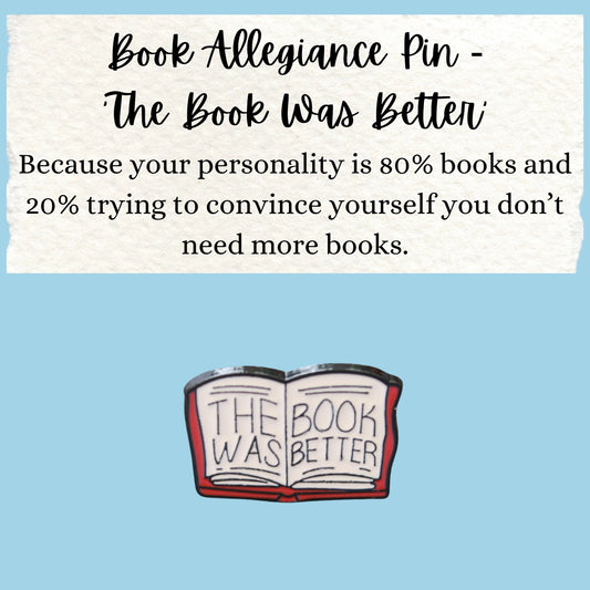 Book Allegiance Pin | ‘The Book Was Better’