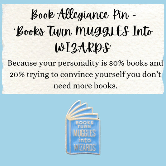 Book Allegiance Pin | ‘Books Turn MUGGLES Into WIZARDS’