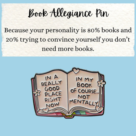 DISCOUNT:  Book Allegiance Pin | ‘In A Really Good Place Right Now, In My Book Of Course... Not Mentally’